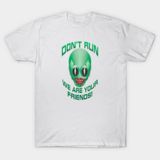 Don't Run, We Are Your Friends! T-Shirt by Fun Graffix!